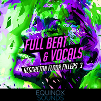 Full Beat & Vocals: Reggaeton Floor Fillers 3 (WAV) by Equinox Sounds