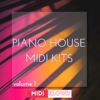 Piano House MIDI Kits Vol 1 by MIDI Klowd