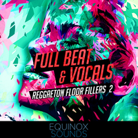 Full Beat & Vocals: Reggaeton Floor Fillers 2 (WAV) by Equinox Sounds