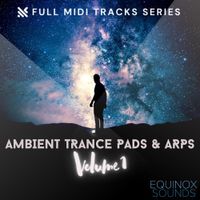 Full MIDI Tracks Series: Ambient Trance Pads & Arps Vol 1 by Equinox Sounds