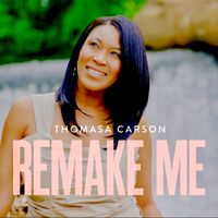 Remake Me by Thomasa Carson