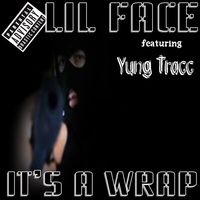 It's A Wrap by Lil Face   Feat. Yung Tracc