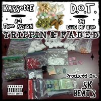 Trippin' & Faded by Kassette, D.O.T., A-1 Thee Assas'n & OG Eddie MF Kane