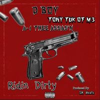Ridin Dirty by D Boy, Tony Tuk of M3 and A-1 Thee Assas'n