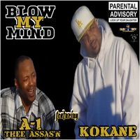 Blow My Mind - feat. Kokane (single) by A-1 Thee Assas'n  feat. Kokane
