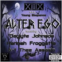 ALTER EGO by XiX a.k.a. Young Eloquence  feat.  Daylyte Johnson, Hannah Froggatte & A-1 Thee Assas'n