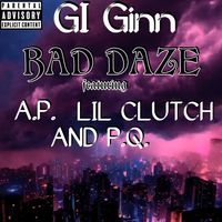 BAD DAZE by GI Ginn  feat.  A.P., Lil Clutch & P.Q