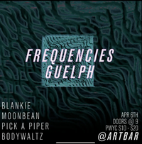 Frequencies Guelph: Pick a Piper, Moonbean, blankie, Bodywaltzing