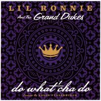 do what'cha do by Li'l Ronnie and The Grand Dukes