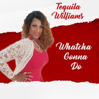 Whatcha Gonna Do by Lady T Tequila