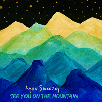 See You On the Mountain by Ryan Sweezey