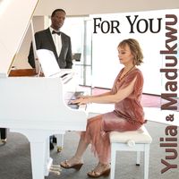 For You by Music by Yulia Petrova, Lyrics by Madukwu Chinwah