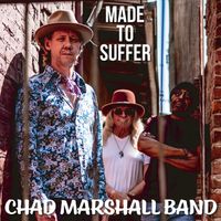 Made To Suffer by Chad Marshall Band