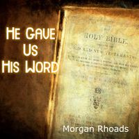 He Gave Us His Word by Morgan Rhoads