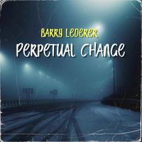 Perpetual Change by Barry LaDerer