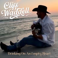 Drinking On An Empty Heart by Cliff Waddell