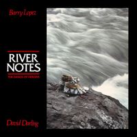 River Notes by Barry Lopez and David Darling