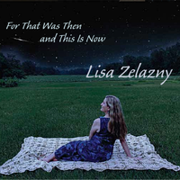 For That Was Then and This Is Now by Lisa Zelazny