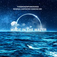 Wade In the Water - EP by TheBrokenPianoSings