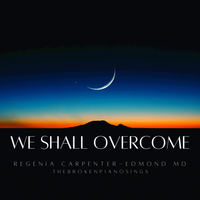 We Shall Overcome by Regenia Carpenter-Edmond MD