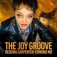 The Joy Groove by Regenia Carpenter-Edmond MD