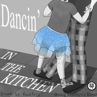 Dancin' in the Kitchen by Bruce Matthews Band