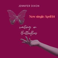 Waiting on Butterflies OUT ON ALL STREAMING!! by Jennifer Dixon