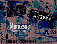 Othello Tunnels + BLACKMAGIC + The Mirrors (lancement d'album)