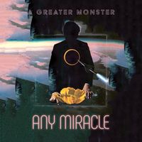 A Greater Monster by Any Miracle