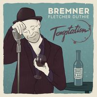 Temptation, Bremner sings songs of booze, bars and cocktails by Bremner Fletcher