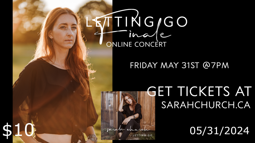Letting Go Finale Online Concert Friday May 31st @ 7pm Tickets $10 each available at sarahchurch.ca