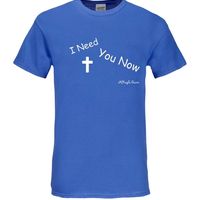 I Need You Now T-Shirt