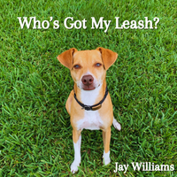 Who's Got My Leash?  by Jay Williams