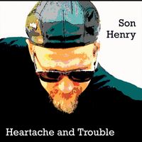 Heartache and trouble by Son Henry Band