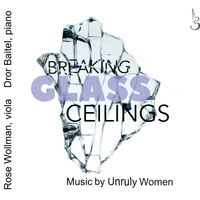 Breaking Glass Ceilings: Music by Unruly Women by Rose Wollman, Dror Baitel