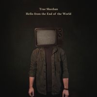 Hello From The End Of The World by Trae Sheehan