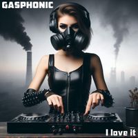 I love it by Gasphonic