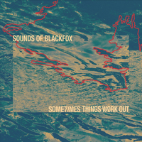 Sometimes Things Work Out by Sounds of Blackfox