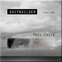 Shipbuilder Part 1 by Phil Celia 