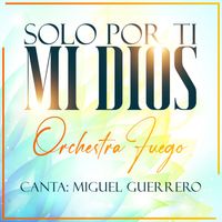 Solo Por Ti Mi Dios by Orchestra Fuego