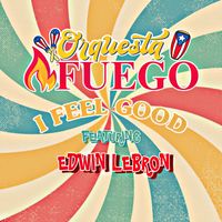 I Feel Good Ft. Edwin Lebron by Orchestra Fuego