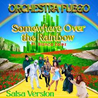 Somewhere Over the Rainbow-Salsa version Ft. Bianza Zalez by Orchestra Fuego