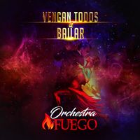 Vengan Todos a Bailar by Orchestra Fuego