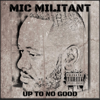 Up To No Good (Raw Recording)  by Mic Militant