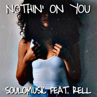 Nothin' On You (Ft. RELL) by Soul0music
