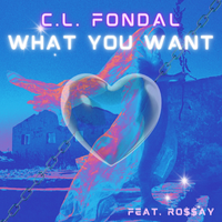 What You Want by C.L. Fondal feat. RO$$AY