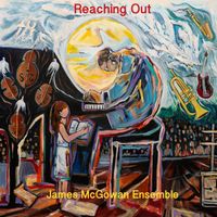 Reaching Out by James McGowan Ensemble