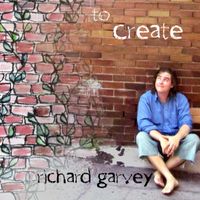 To Create by Richard Garvey