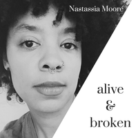 Alive & Broken by Nastassia Moore