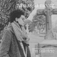 I'm Still Here by Nastassia Moore